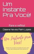 Um Instante Pra Você!: Pare e reflita! di Daiane Lopes, Daiane Neves Paim Lopes edito da UNICORN PUB GROUP