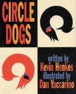 Circle Dogs di Kevin Henkes edito da GREENWILLOW