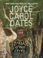 Freaky Green Eyes di Joyce Carol Oates edito da Harper Teen