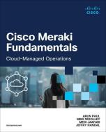 Cisco Meraki Fundamentals di Mike Woolley, Arun Paul, Jeffry Handal edito da CISCO