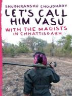 Let's Call Him Vasu di Shubranshu Choudhary edito da Penguin Books India Pvt Ltd