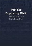 Perl for Exploring DNA di Mark D. LeBlanc, Betsey Dexter Dyer edito da OXFORD UNIV PR