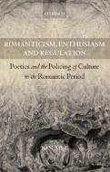 Romanticism, Enthusiasm, and Regulation: Poetics and the Policing of Culture in the Romantic Period di Jon Mee edito da OXFORD UNIV PR