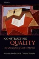 Constructing Quality: The Classification of Goods in Markets di Jens Beckert, Christine Musselin edito da OXFORD UNIV PR