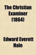 The Christian Examiner 1864 di Edward Everett Hale, New England Insurance Exchange edito da General Books