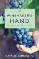 The Winemaker′s Hand - Conversations on Talent, Technique, and Terroir di Natalie Berkowitz edito da Columbia University Press