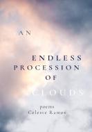 An Endless Procession of Clouds di Celeste Ramos edito da Lulu.com
