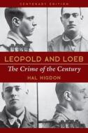 Leopold and Loeb: The Crime of the Century di Hal Higdon edito da UNIV OF ILLINOIS PR