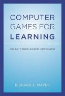 Computer Games for Learning - An Evidence-Based Approach di Richard E. Mayer edito da MIT Press