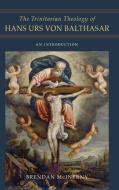 The Trinitarian Theology Of Hans Urs Von Balthasar di Brendan McInerny edito da University Of Notre Dame Press