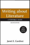 Writing about Literature with 2009 MLA Update: A Portable Guide di Janet E. Gardner edito da Bedford Books