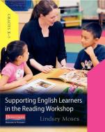 Supporting English Learners in the Reading Workshop di Lindsey Moses edito da HEINEMANN EDUC BOOKS