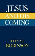 Jesus and His Coming di John A. T. Robinson edito da SCM Press