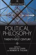 Political Philosophy in the Twenty-First Century di Steven M. Cahn edito da Taylor & Francis Ltd