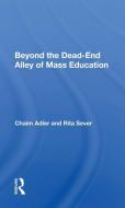 Beyond The Dead-end Alley Of Mass Education di Chaim Adler edito da Taylor & Francis Ltd