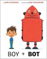 Boy + Bot di Ame Dyckman edito da Alfred A. Knopf Books for Young Readers
