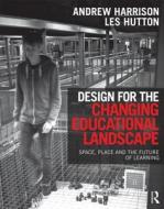 Design For The Changing Educational Landscape di Andrew Harrison, Les Hutton edito da Taylor & Francis Ltd