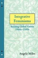 Integrative Feminisms di Angela Miles edito da Taylor & Francis Ltd
