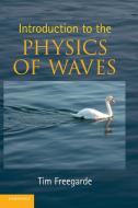 Introduction to the Physics of Waves di Tim Freegarde edito da Cambridge University Press