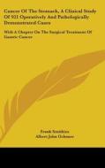 Cancer Of The Stomach, A Clinical Study Of 921 Operatively And Pathologically Demonstrated Cases di Frank Smithies edito da Kessinger Publishing Co