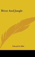 River And Jungle di EDWARD S. ELLIS edito da Kessinger Publishing