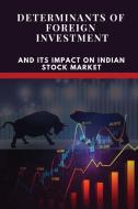 DETERMINANTS OF FOREIGN INVESTMENT AND ITS IMPACT ON INDIAN STOCK MARKET di Seema Rani, Tbd edito da Seema Rani