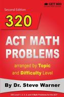 320 ACT Math Problems arranged by Topic and Difficulty Level, 2nd Edition di Steve Warner edito da Get 800 LLC