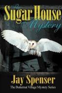 The Sugar House Mystery di Jay P Spenser edito da Writers Club Press