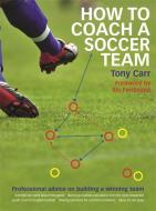 How to Coach a Soccer Team di Tony Carr edito da Octopus Publishing Group