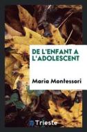 de l'Enfant a l'Adolescent di Maria Montessori edito da Trieste Publishing