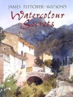 James Fletcher-watson\'s Watercolour Secrets di James Fletcher-Watson edito da Pavilion Books