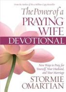 The Power of a Praying Wife Devotional: New Ways to Pray for Yourself, Your Husband, and Your Marriage di Stormie Omartian edito da Harvest House Publishers