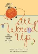 All Wound Up di Stephanie Pearl-McPhee edito da Andrews McMeel Publishing