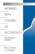 Working with Children of Alcoholics di Bryan E. Robinson edito da SAGE Publications, Inc