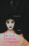 The Lost Daughter of Happiness di Geling Yan edito da HACHETTE BOOKS