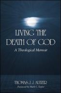 Living the Death of God: A Theological Memoir di Thomas J. J. Altizer edito da STATE UNIV OF NEW YORK PR