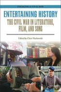 Entertaining History: The Civil War in Literature, Film, and Song di Chris Mackowski edito da SOUTHERN ILLINOIS UNIV PR