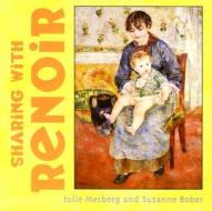 Sharing With Renoir di Julie Merberg, Suzanne Bober edito da Chronicle Books