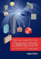 Digital And Analog Fiber Optic Communication For Catv And Fttx Applications di Avigdor Brillant edito da Spie Press