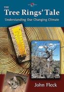 The Tree Rings' Tale: Understanding Our Changing Climate di John Fleck edito da UNIV OF NEW MEXICO PR