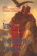 Arms and Disarmament in Diplomacy di Keith Hamilton edito da Vallentine Mitchell & Co Ltd