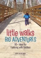Little Walks, Big Adventures: 50+ Ideas for Exploring with Toddlers di Erin Buhr edito da GRYPHON HOUSE