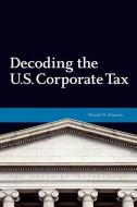 Decoding U.S. Corporate Tax di Daniel N. Shaviro edito da URBAN INST PR