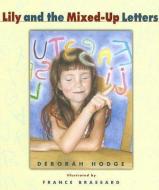 Lily and the Mixed-Up Letters di Deborah Hodge edito da TUNDRA BOOKS INC