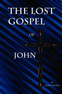 The Lost Gospel of John di James Russell edito da James Russell