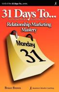 31 Days to Relationship Marketing Mastery di Bruce Brown edito da Desktop Wings, Inc.