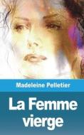 LA FEMME VIERGE di MADELEINE PELLETIER edito da LIGHTNING SOURCE UK LTD