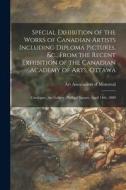 Special Exhibition of the Works of Canadian Artists Including Diploma Pictures, &c., From the Recent Exhibition of the Canadian Academy of Arts, Ottaw edito da LIGHTNING SOURCE INC
