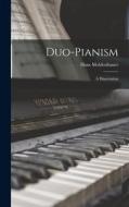 Duo-pianism; a Dissertation di Hans Moldenhauer edito da LIGHTNING SOURCE INC