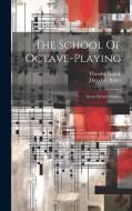 The School Of Octave-playing: Seven Octave Studies di Theodor Kullak, Theodore Baker edito da LEGARE STREET PR